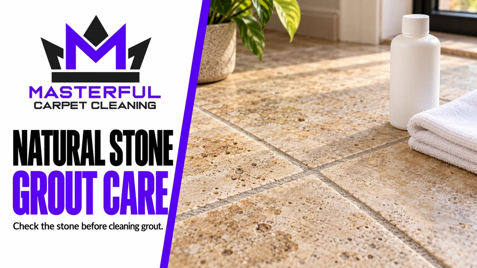 Masterful Carpet Cleaning cover: Natural Stone Grout Care, with stone tile and grout joints beside a closed cleaner bottle and cloth