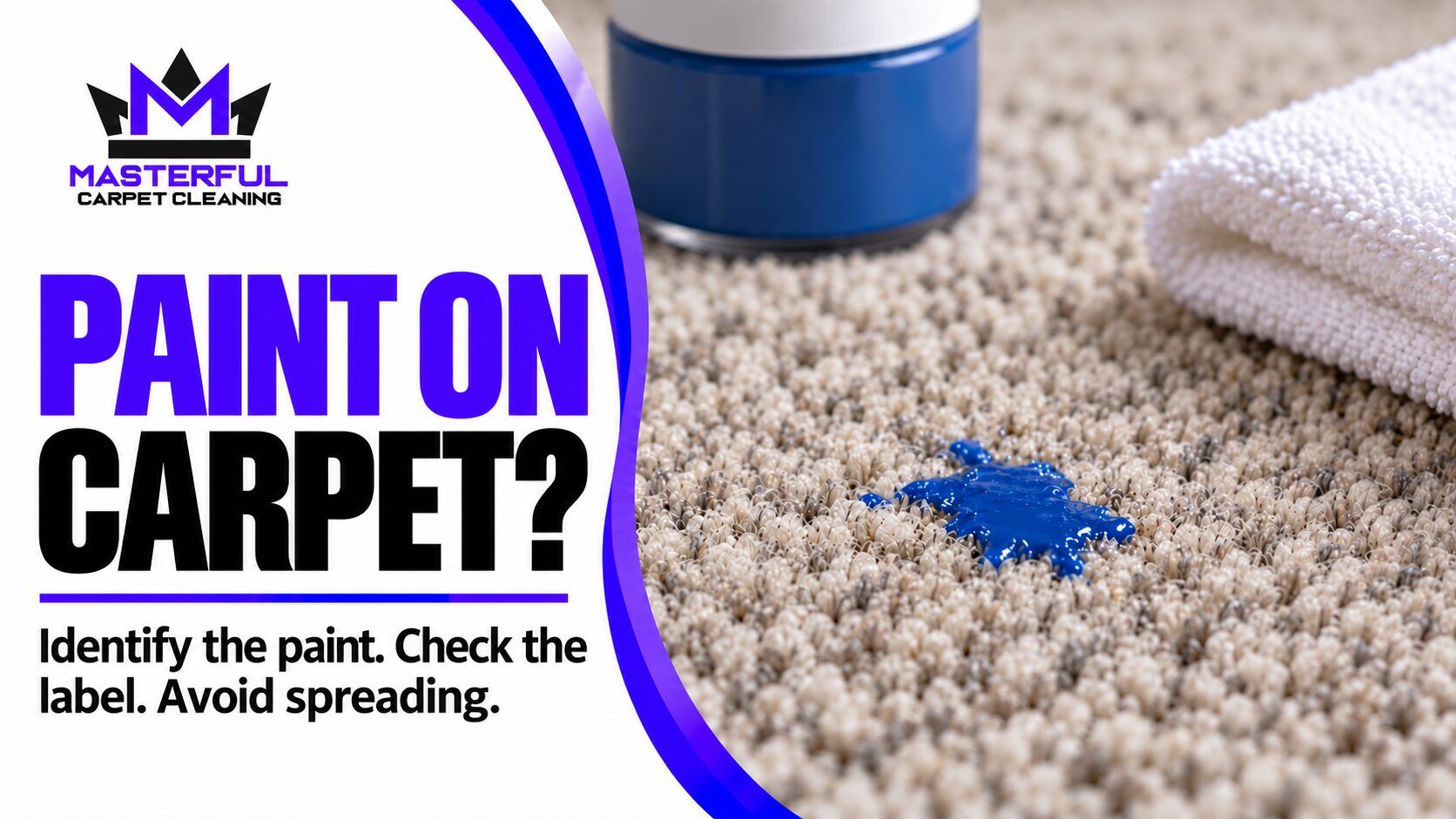 Masterful paint on carpet guide showing a small blue paint spot and steps to identify paint, check its label and avoid spreading
