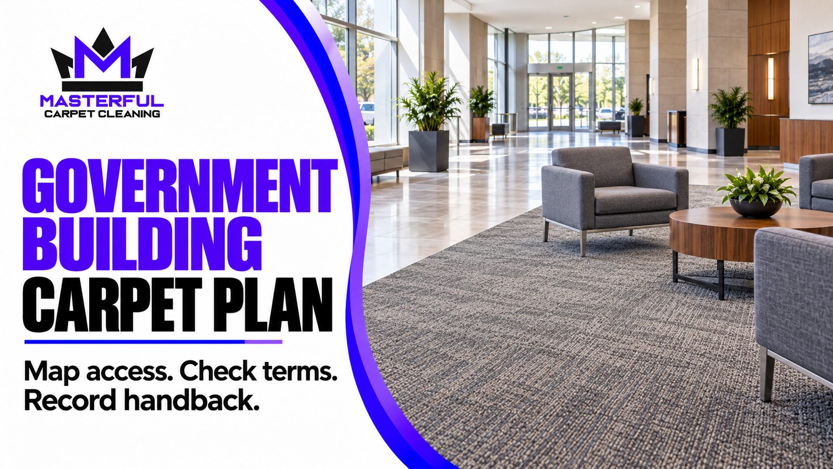 Masterful Carpet Cleaning government building carpet plan: neutral carpeted public waiting area and clear corridor, with reminders to map access, check terms and record handback.