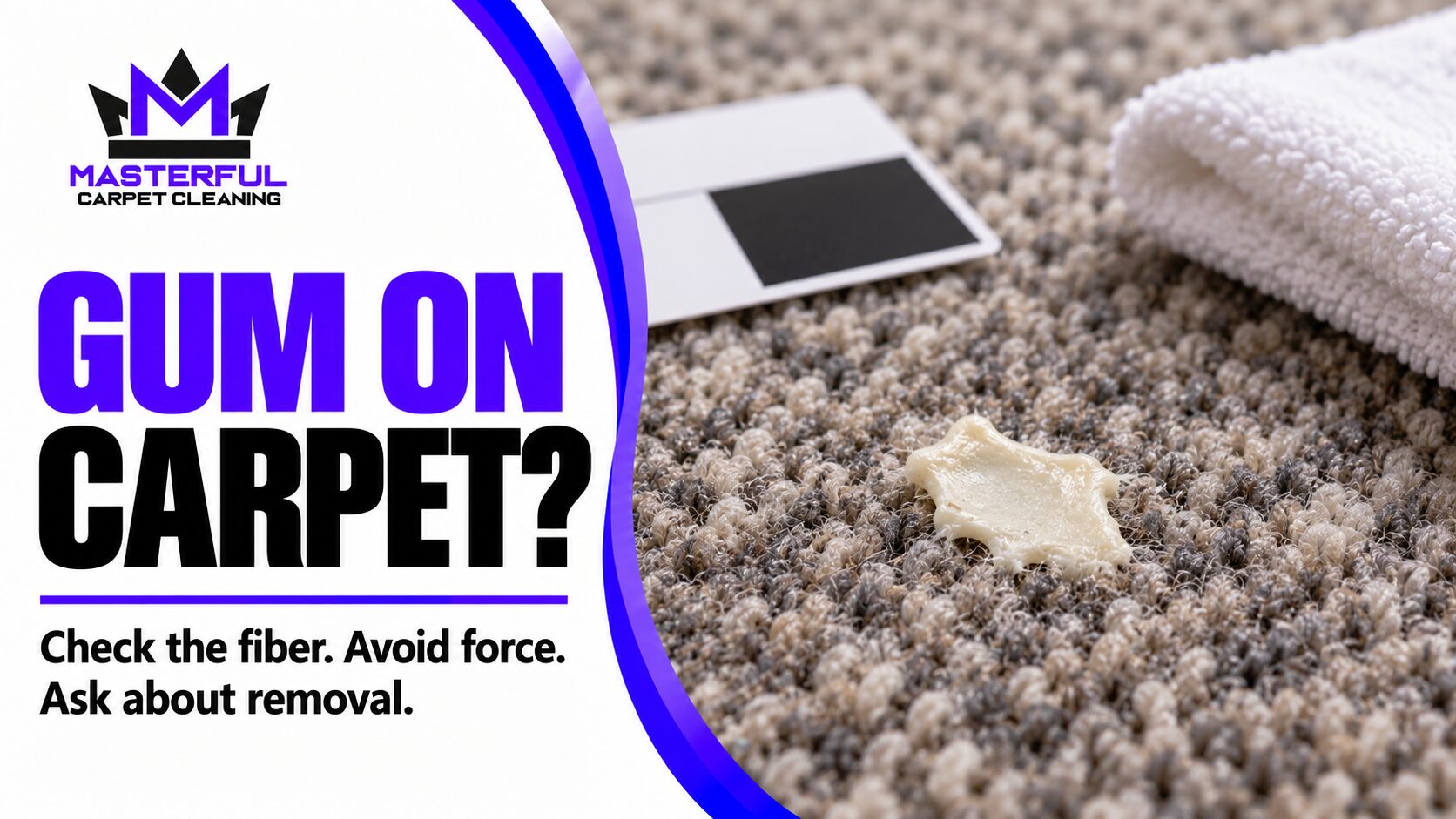 Masterful gum on carpet guide showing a small gum spot on textured carpet and the steps to check fiber, avoid force and ask about removal