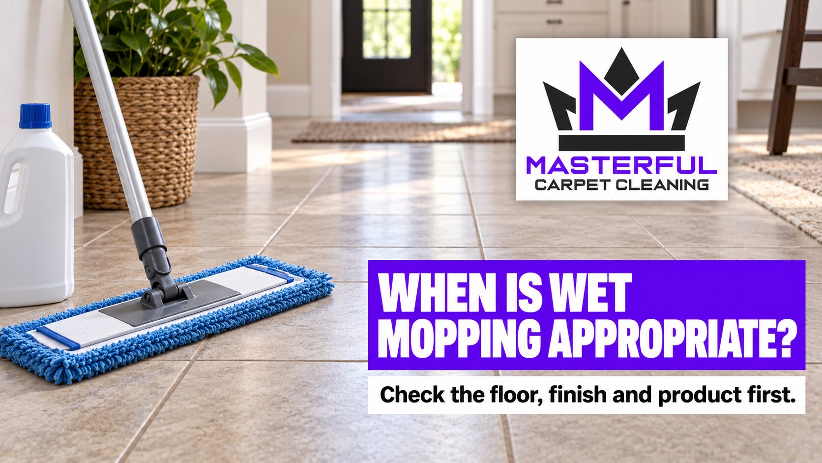 Ceramic tile and a parked microfiber mop with Masterful Carpet Cleaning branding and text asking when wet mopping is appropriate